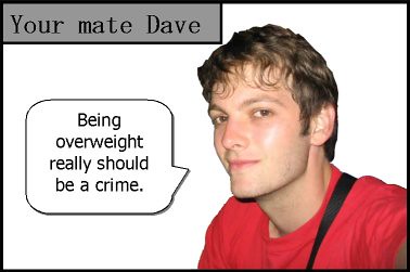 your mate dave on weight